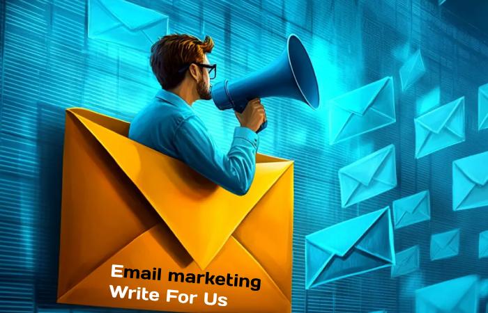 Email marketing Write For Us