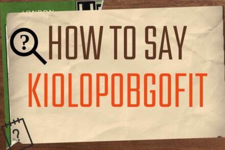 How to Say Kiolopobgofit Correctly