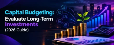 Capital Budgeting: Evaluate Long-Term Investments (2026 Guide)